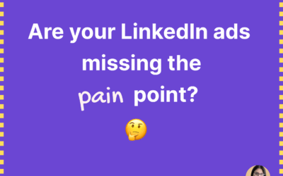 Wait – before you publish your LinkedIn ad creative… check that you’re not missing the pain-point.